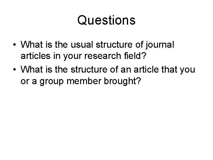 Questions • What is the usual structure of journal articles in your research field?