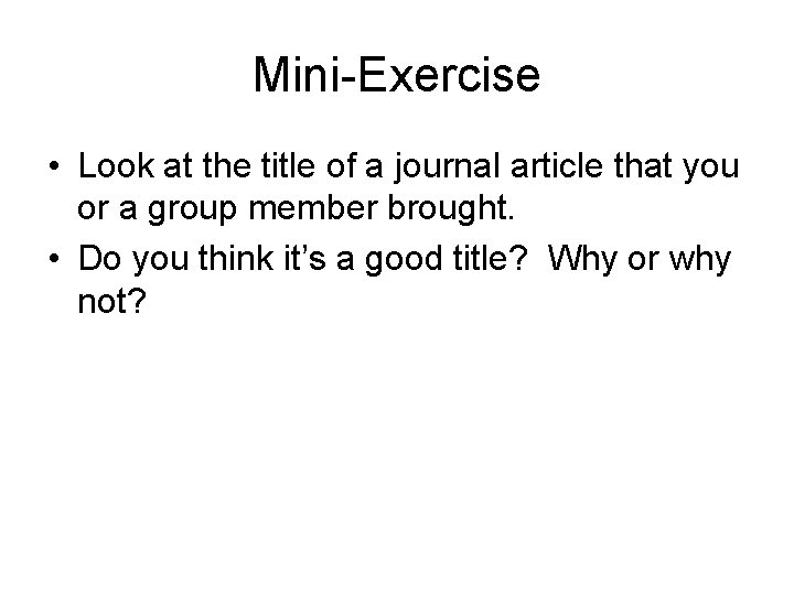 Mini-Exercise • Look at the title of a journal article that you or a