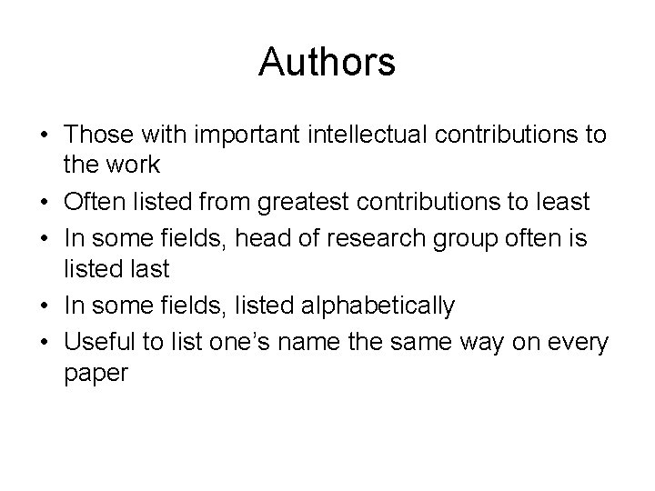 Authors • Those with important intellectual contributions to the work • Often listed from