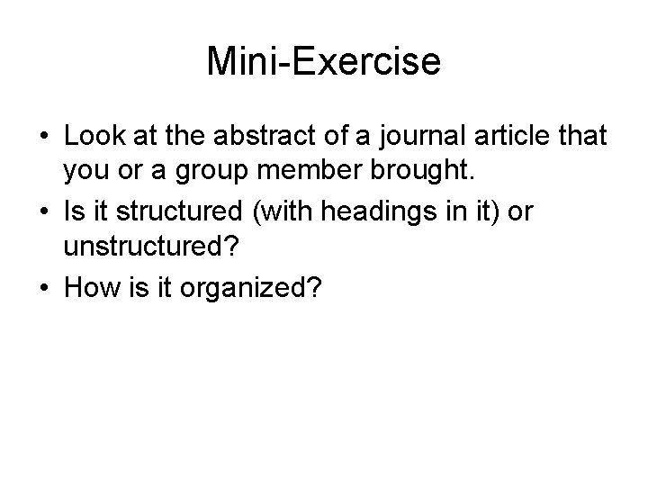 Mini-Exercise • Look at the abstract of a journal article that you or a