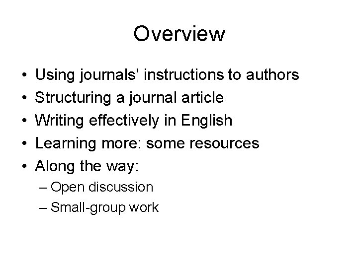 Overview • • • Using journals’ instructions to authors Structuring a journal article Writing