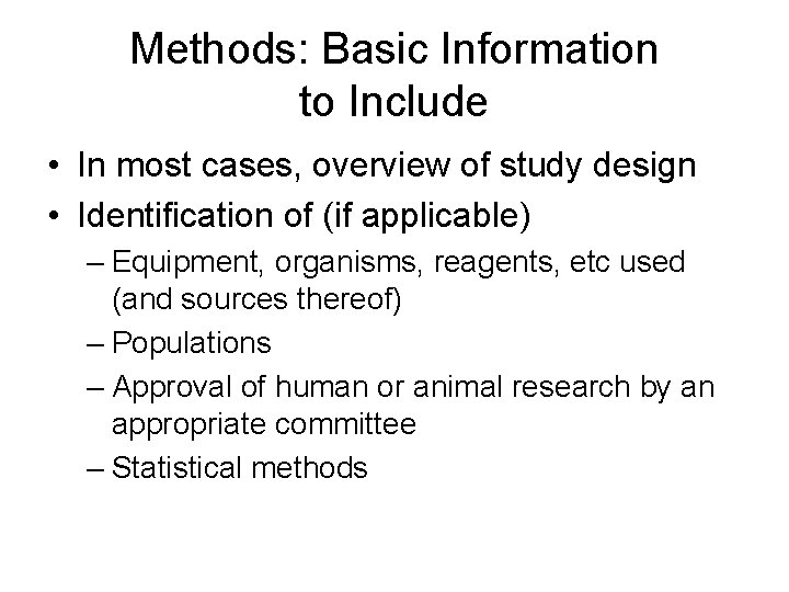 Methods: Basic Information to Include • In most cases, overview of study design •