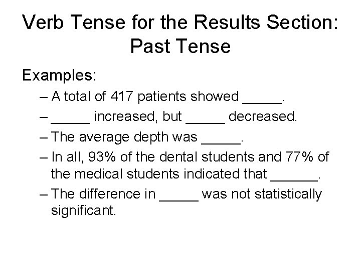 Verb Tense for the Results Section: Past Tense Examples: – A total of 417