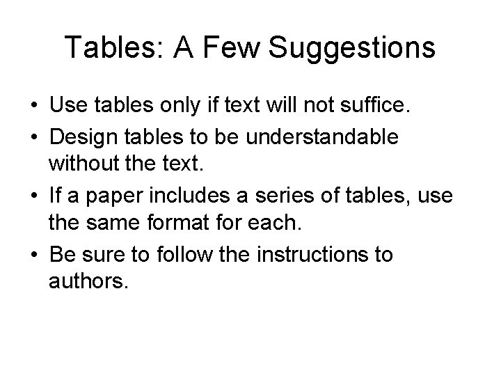 Tables: A Few Suggestions • Use tables only if text will not suffice. •