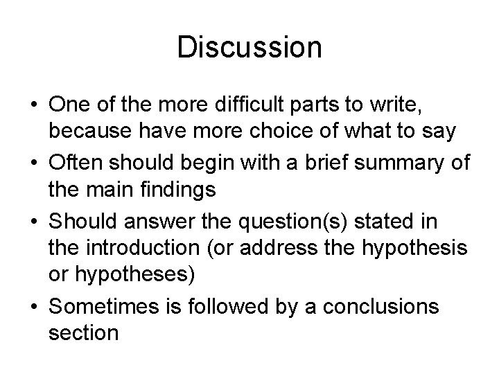 Discussion • One of the more difficult parts to write, because have more choice