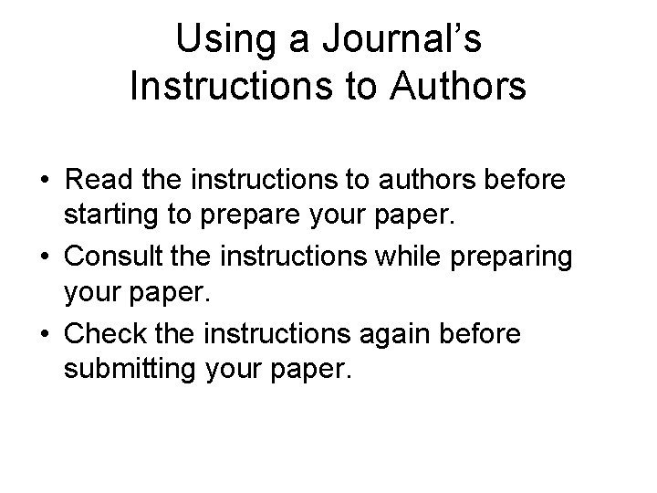 Using a Journal’s Instructions to Authors • Read the instructions to authors before starting