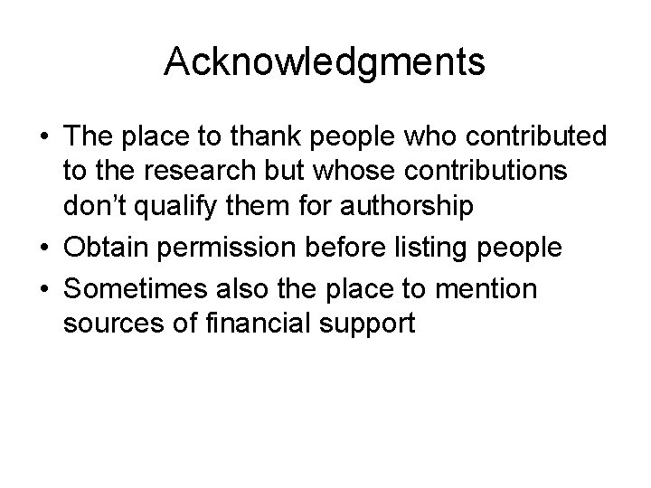 Acknowledgments • The place to thank people who contributed to the research but whose