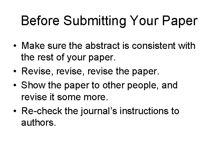 Before Submitting Your Paper • Make sure the abstract is consistent with the rest