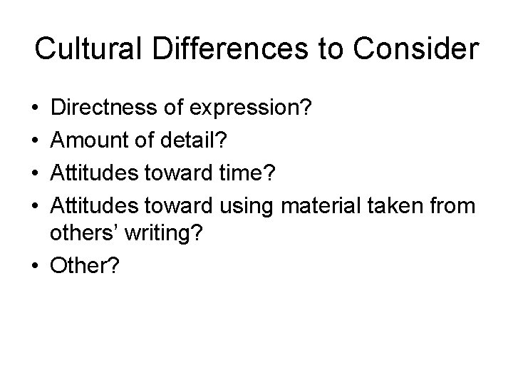 Cultural Differences to Consider • • Directness of expression? Amount of detail? Attitudes toward