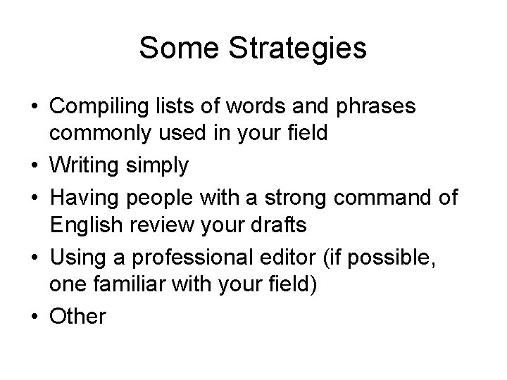 Some Strategies • Compiling lists of words and phrases commonly used in your field