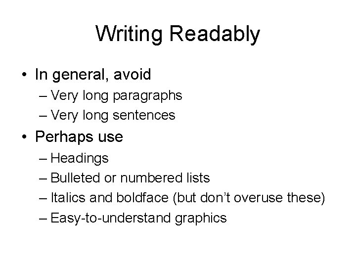 Writing Readably • In general, avoid – Very long paragraphs – Very long sentences