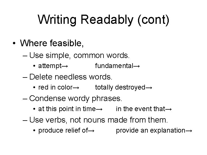 Writing Readably (cont) • Where feasible, – Use simple, common words. • attempt→ fundamental→
