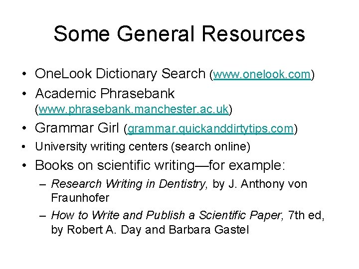 Some General Resources • One. Look Dictionary Search (www. onelook. com) • Academic Phrasebank