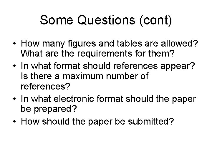 Some Questions (cont) • How many figures and tables are allowed? What are the