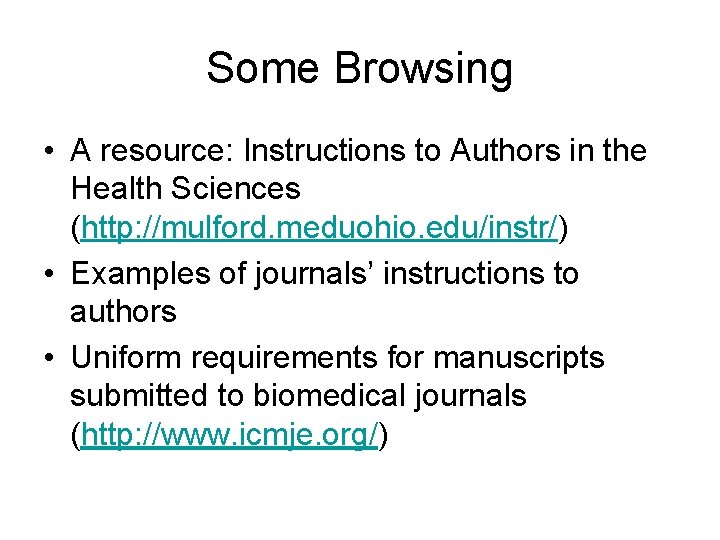 Some Browsing • A resource: Instructions to Authors in the Health Sciences (http: //mulford.