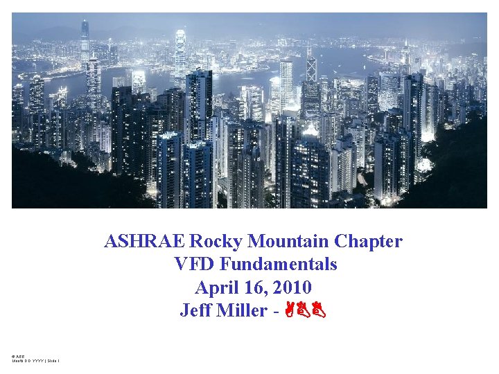 2010 ASHRAE Rocky Mountain Chapter VFD Fundamentals April 16, 2010 Jeff Miller - ABB