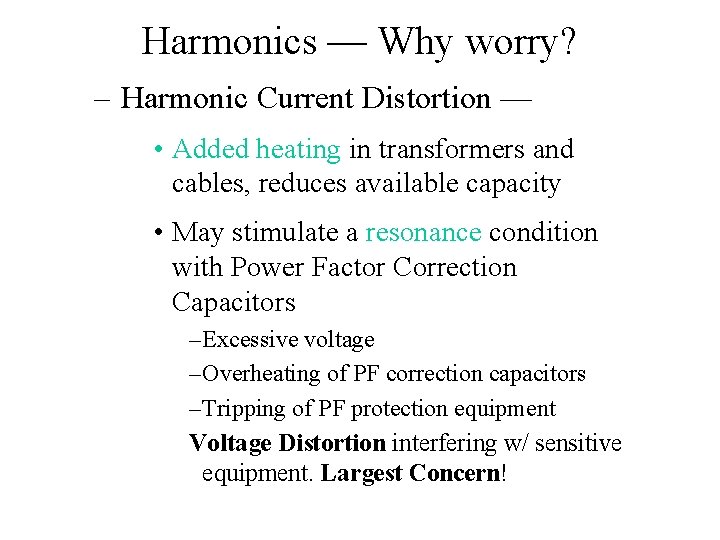 Harmonics — Why worry? – Harmonic Current Distortion — • Added heating in transformers