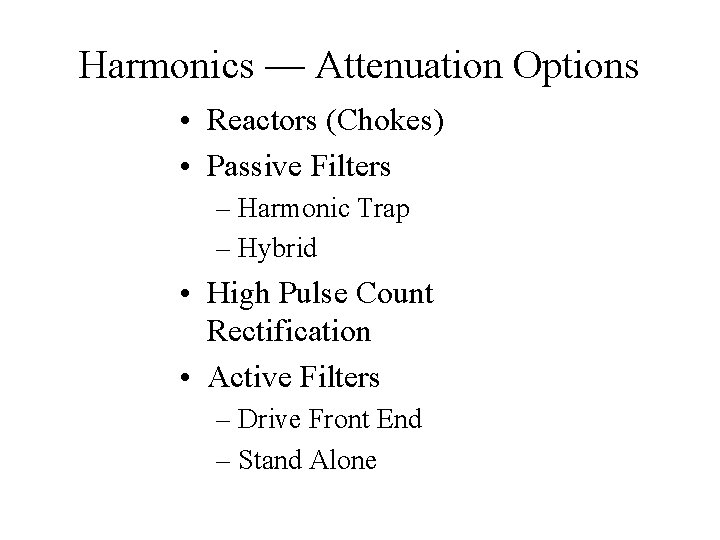 Harmonics — Attenuation Options • Reactors (Chokes) • Passive Filters – Harmonic Trap –