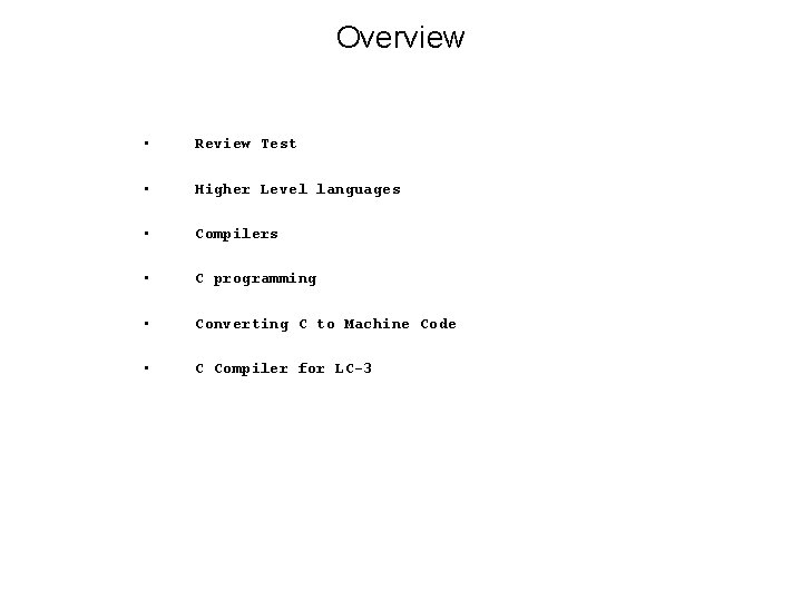 Overview Review Test Higher Level languages Compilers C