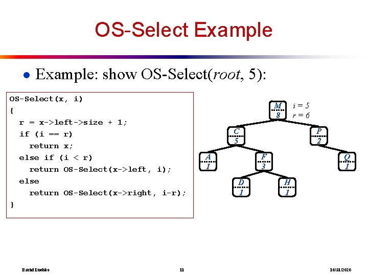 OS-Select Example ● Example: show OS-Select(root, 5): OS-Select(x, i) { r = x->left->size +