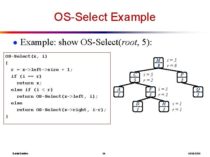 OS-Select Example ● Example: show OS-Select(root, 5): OS-Select(x, i) { r = x->left->size +