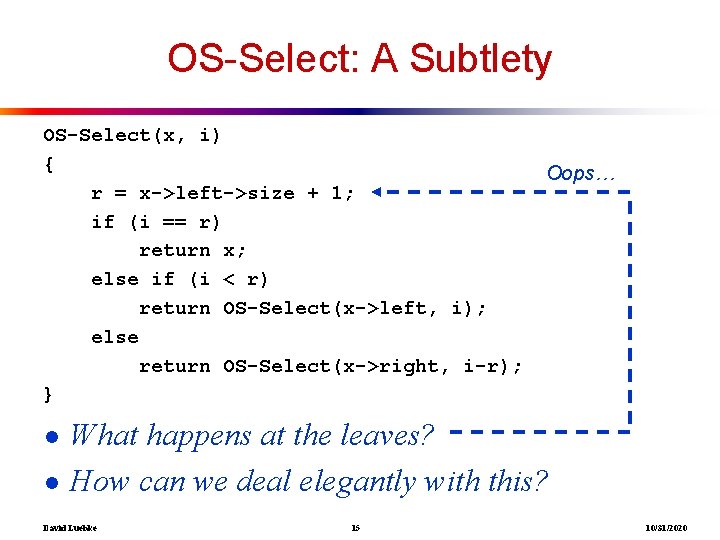 OS-Select: A Subtlety OS-Select(x, i) { r = x->left->size + 1; if (i ==