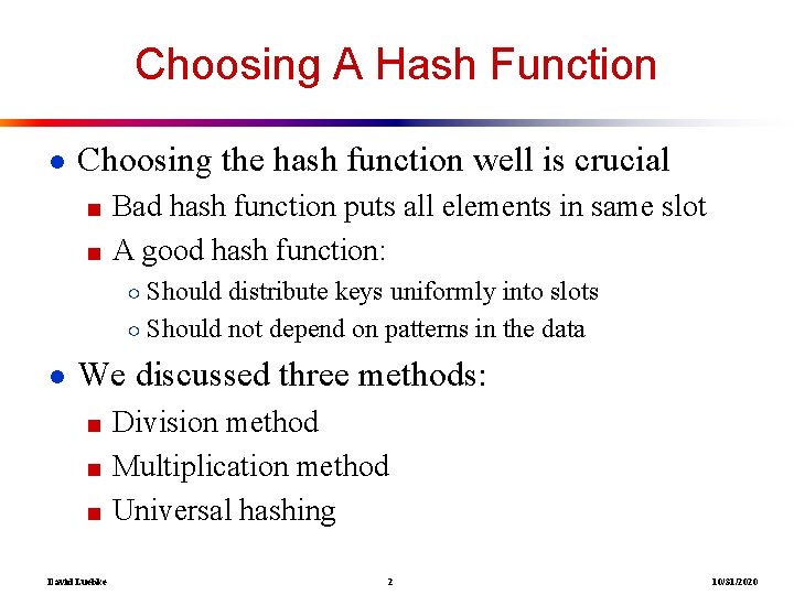 Choosing A Hash Function ● Choosing the hash function well is crucial ■ Bad