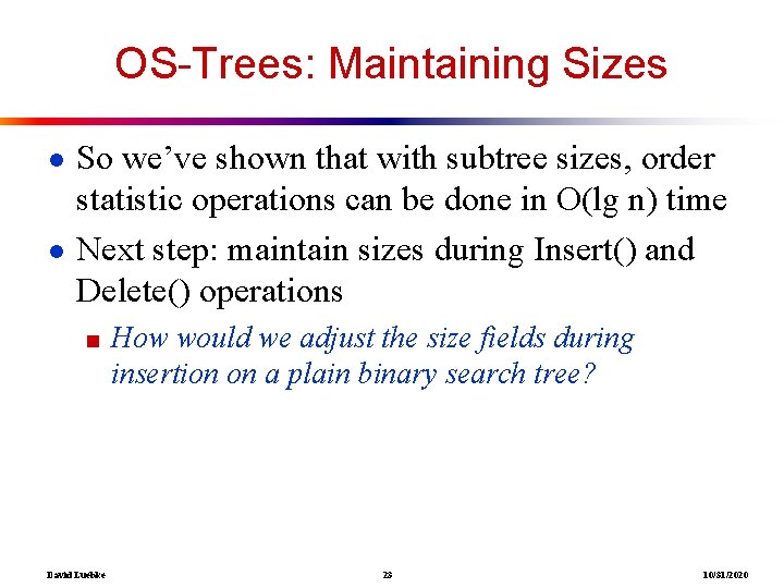 OS-Trees: Maintaining Sizes ● So we’ve shown that with subtree sizes, order statistic operations