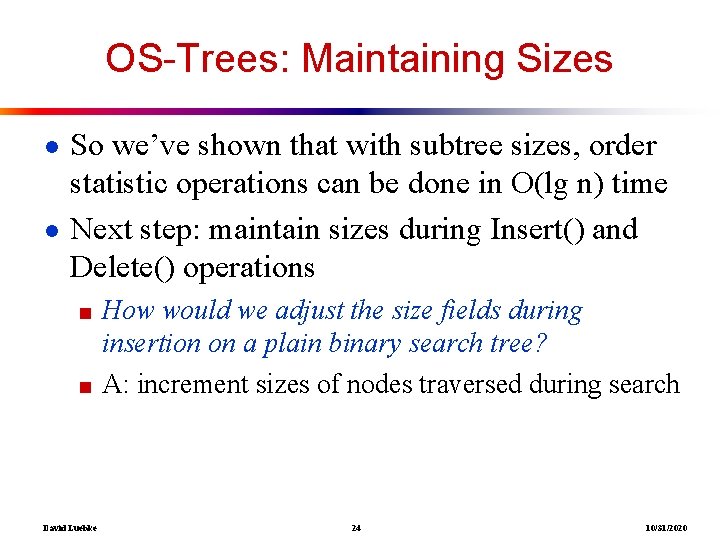 OS-Trees: Maintaining Sizes ● So we’ve shown that with subtree sizes, order statistic operations