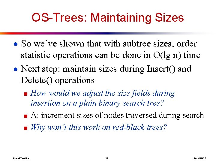 OS-Trees: Maintaining Sizes ● So we’ve shown that with subtree sizes, order statistic operations