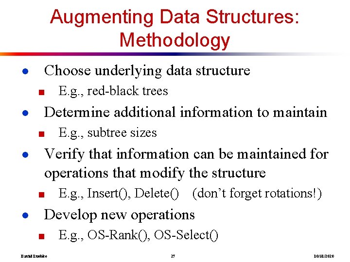Augmenting Data Structures: Methodology ● Choose underlying data structure ■ ● Determine additional information