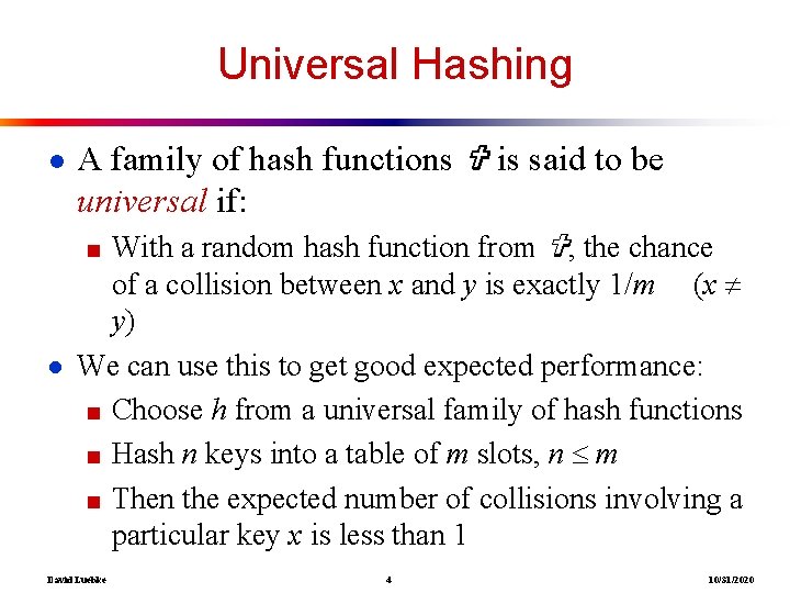 Universal Hashing ● A family of hash functions is said to be universal if: