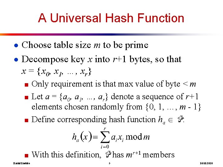 A Universal Hash Function ● Choose table size m to be prime ● Decompose