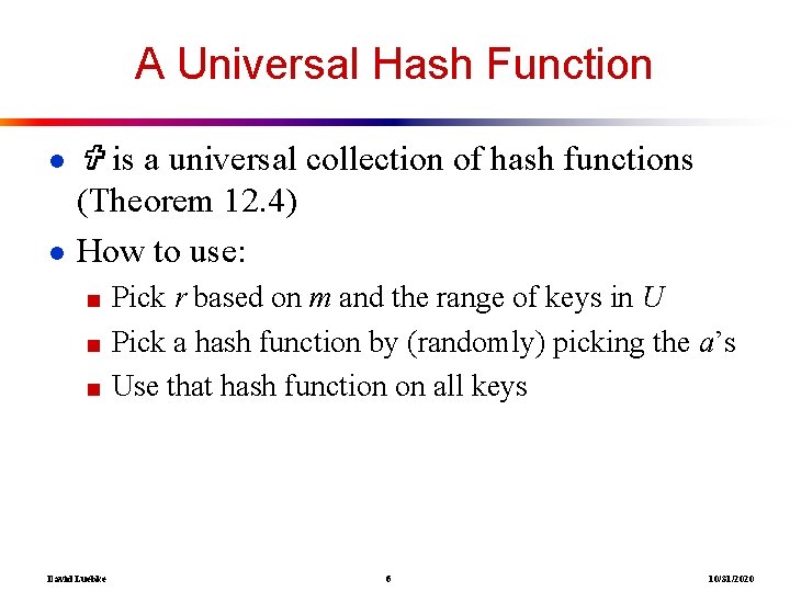 A Universal Hash Function ● is a universal collection of hash functions (Theorem 12.