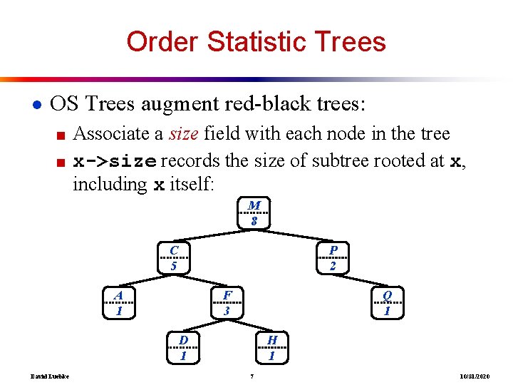 Order Statistic Trees ● OS Trees augment red-black trees: ■ Associate a size field