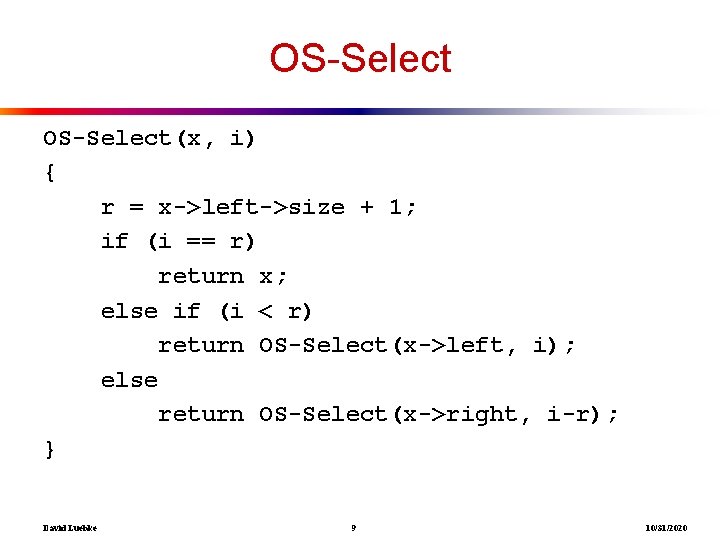 OS-Select(x, i) { r = x->left->size + 1; if (i == r) return x;