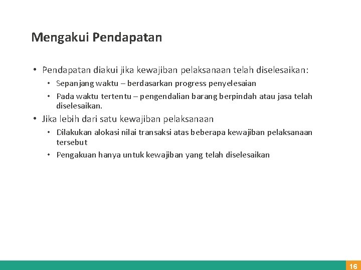 Mengakui Pendapatan • Pendapatan diakui jika kewajiban pelaksanaan telah diselesaikan: • Sepanjang waktu –