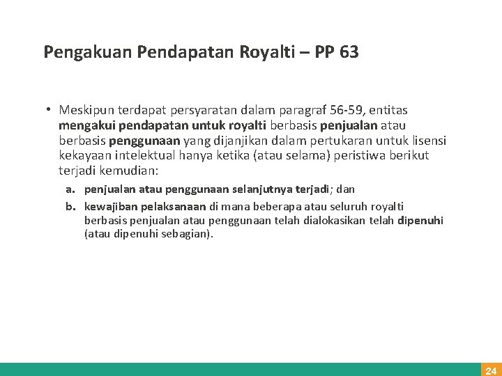 Pengakuan Pendapatan Royalti – PP 63 • Meskipun terdapat persyaratan dalam paragraf 56 -59,