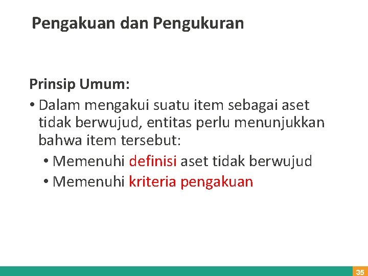 Pengakuan dan Pengukuran Prinsip Umum: • Dalam mengakui suatu item sebagai aset tidak berwujud,