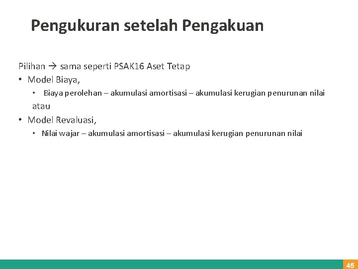 Pengukuran setelah Pengakuan Pilihan sama seperti PSAK 16 Aset Tetap • Model Biaya, •