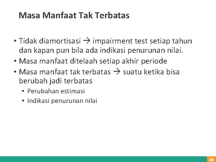 Masa Manfaat Tak Terbatas • Tidak diamortisasi impairment test setiap tahun dan kapan pun