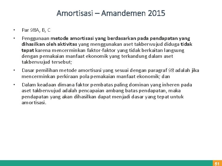 Amortisasi – Amandemen 2015 • • Par 98 A, B, C Penggunaan metode amortisasi