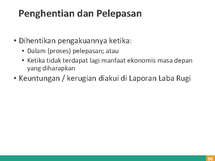 Penghentian dan Pelepasan • Dihentikan pengakuannya ketika: • Dalam (proses) pelepasan; atau • Ketika