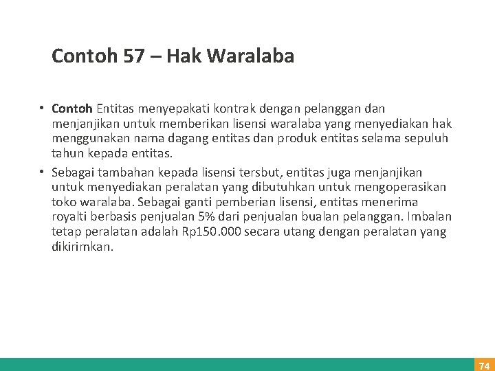 Contoh 57 – Hak Waralaba • Contoh Entitas menyepakati kontrak dengan pelanggan dan menjanjikan