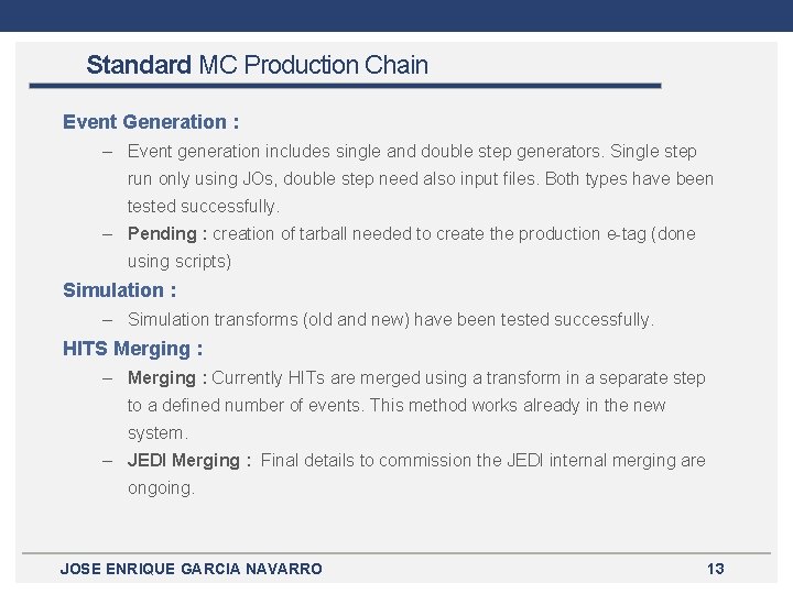 Standard MC Production Chain Event Generation : – Event generation includes single and double