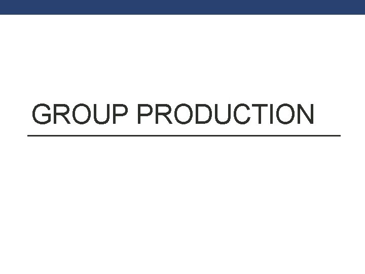 GROUP PRODUCTION 