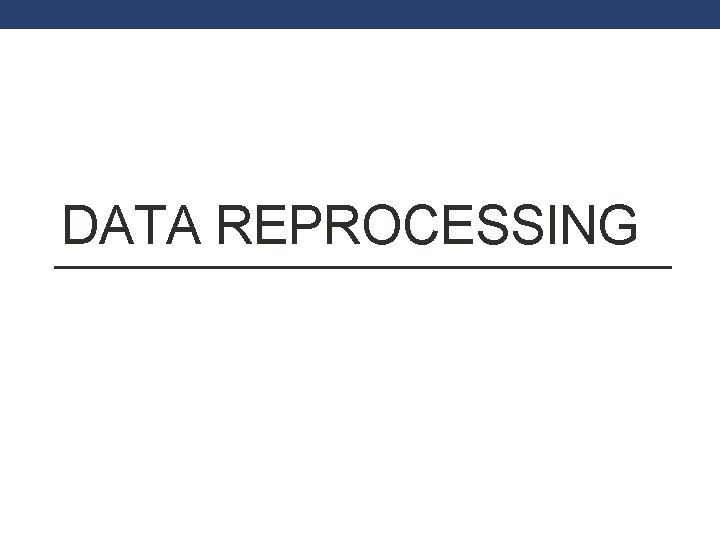 DATA REPROCESSING 