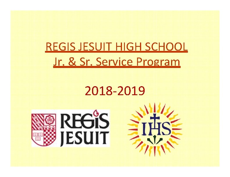 REGIS JESUIT HIGH SCHOOL Jr. & Sr. Service Program 2018‐ 2019 