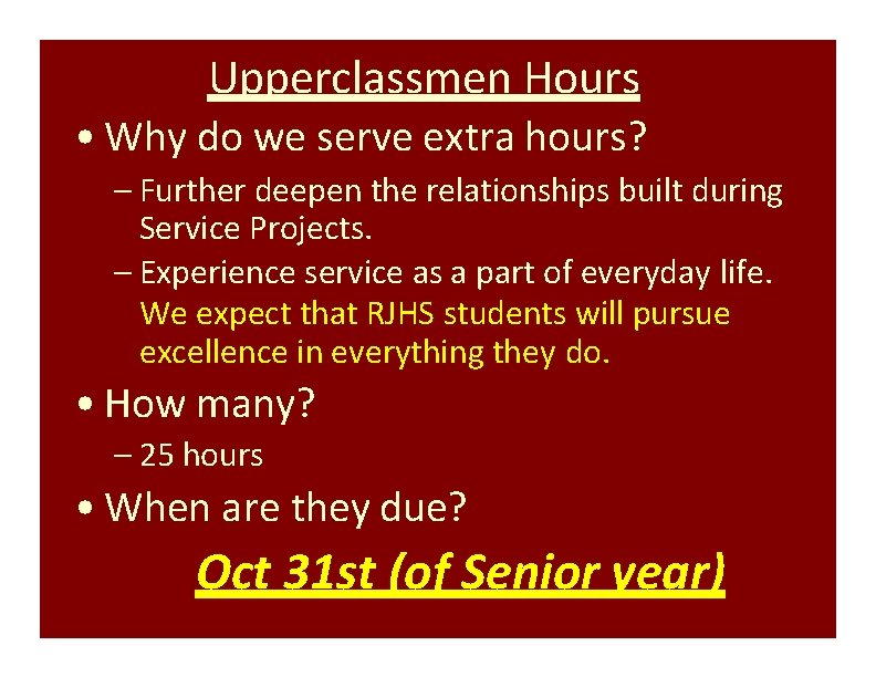 Upperclassmen Hours • Why do we serve extra hours? – Further deepen the relationships