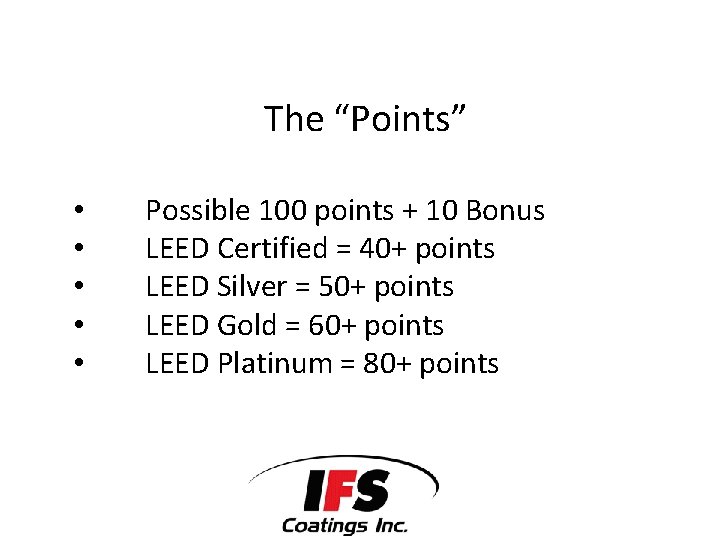 The “Points” • • • Possible 100 points + 10 Bonus LEED Certified =